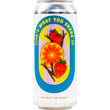 LIFE’S WHAT YOU SHAKE IT