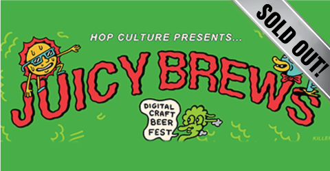 Juicy Brews 420 Beer Festival Presented by Hop Culture (Sold Out)